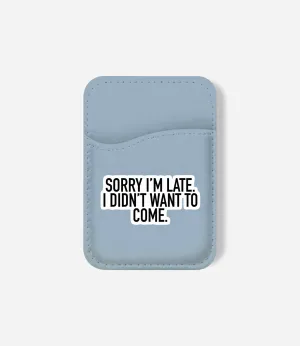 Sorry I'm Late Phone Wallet Magnetic Pocket Organizer